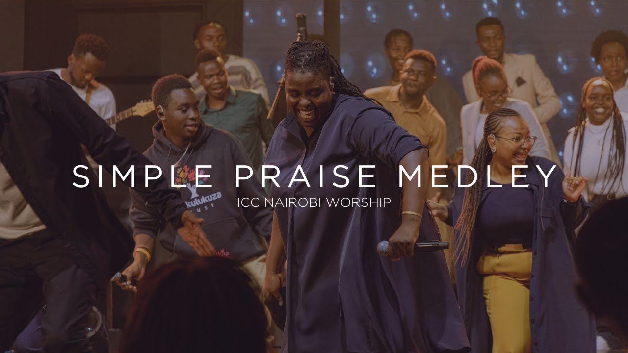 Simple Praise Medley | ICC Nairobi Worship Praise Medley