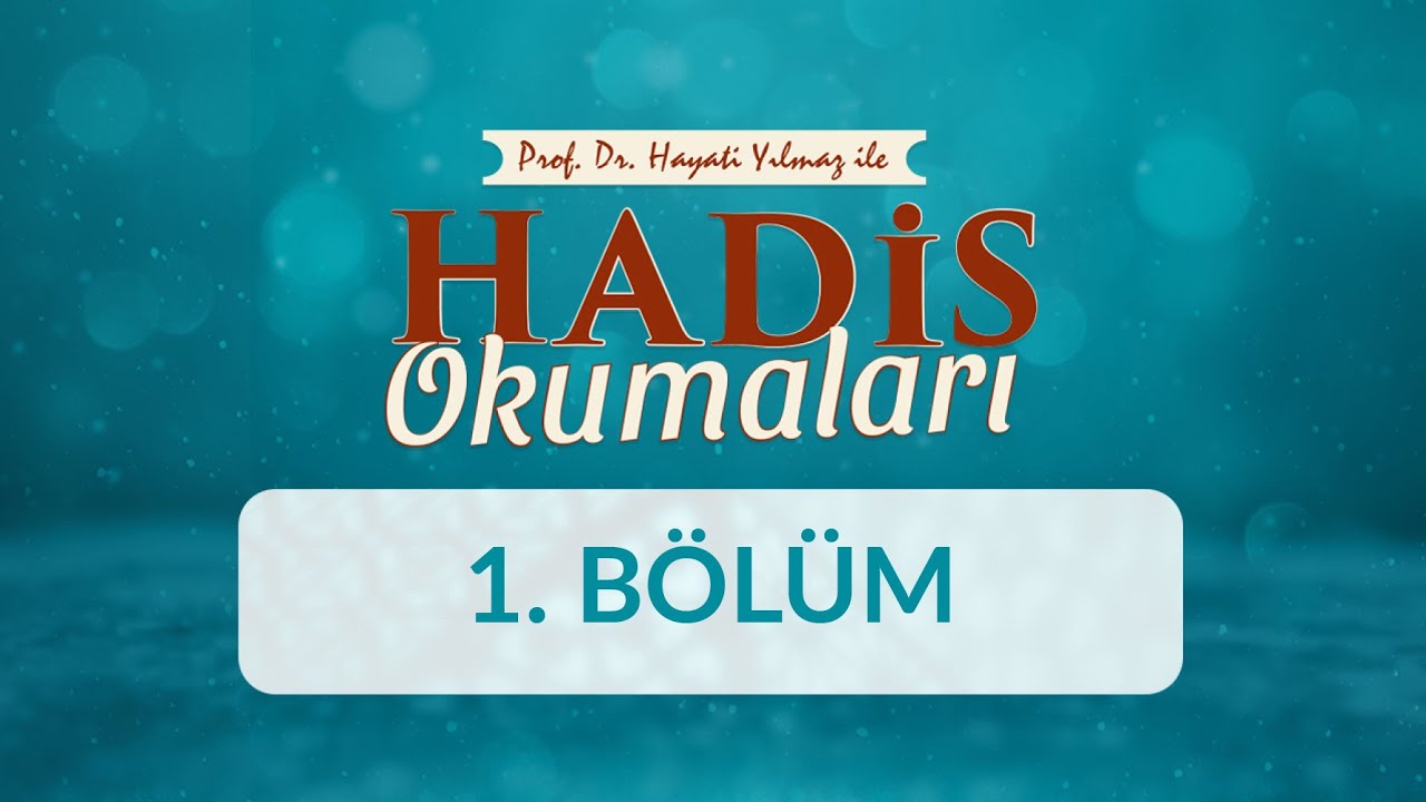 Prof. Dr. Hayati Yılmaz ile Hadis Okumaları - 1. Bölüm