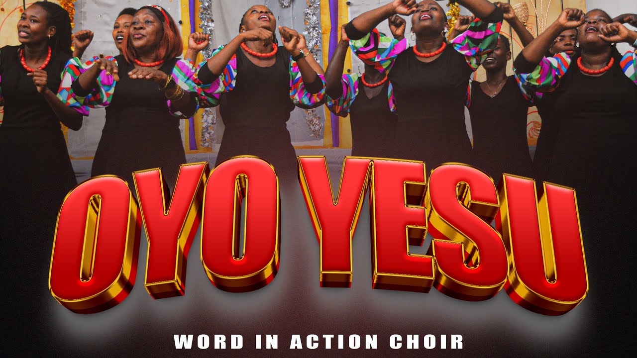 Oyo Yesu - WORD IN ACTION CHOIR