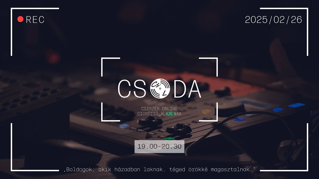 CSODA - Csiszér Online Dicsőítő Alkalmak - 2025.03.05.