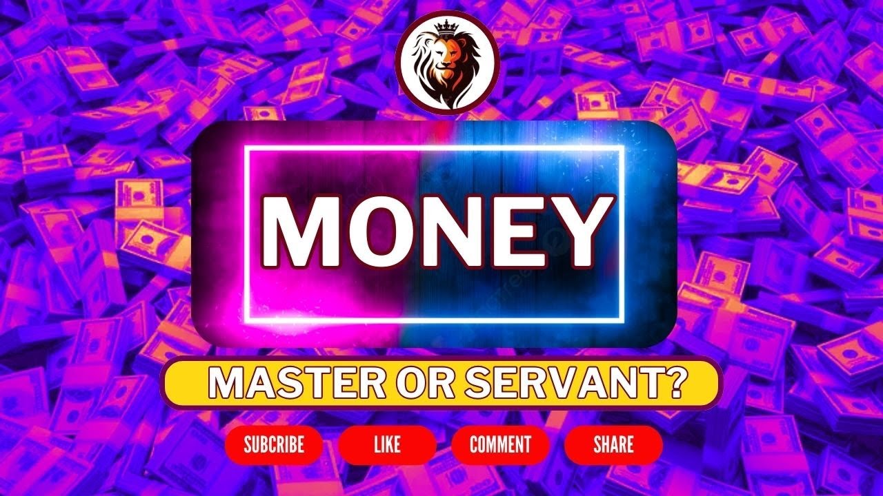 MONEY: YOUR MASTER OR SERVANT? | UNDERSTANDING THE POWER AND PURPOSE OF MONEY