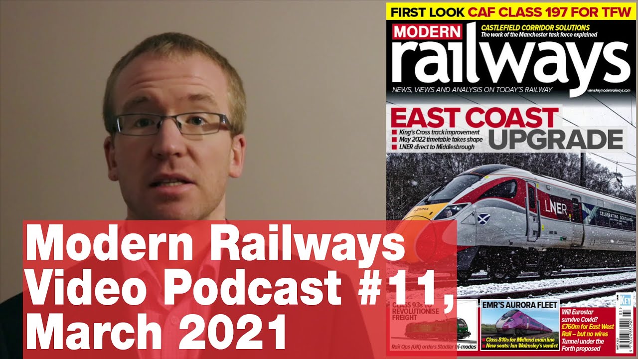 Modern Railways Video Podcast #11: March 2021 issue