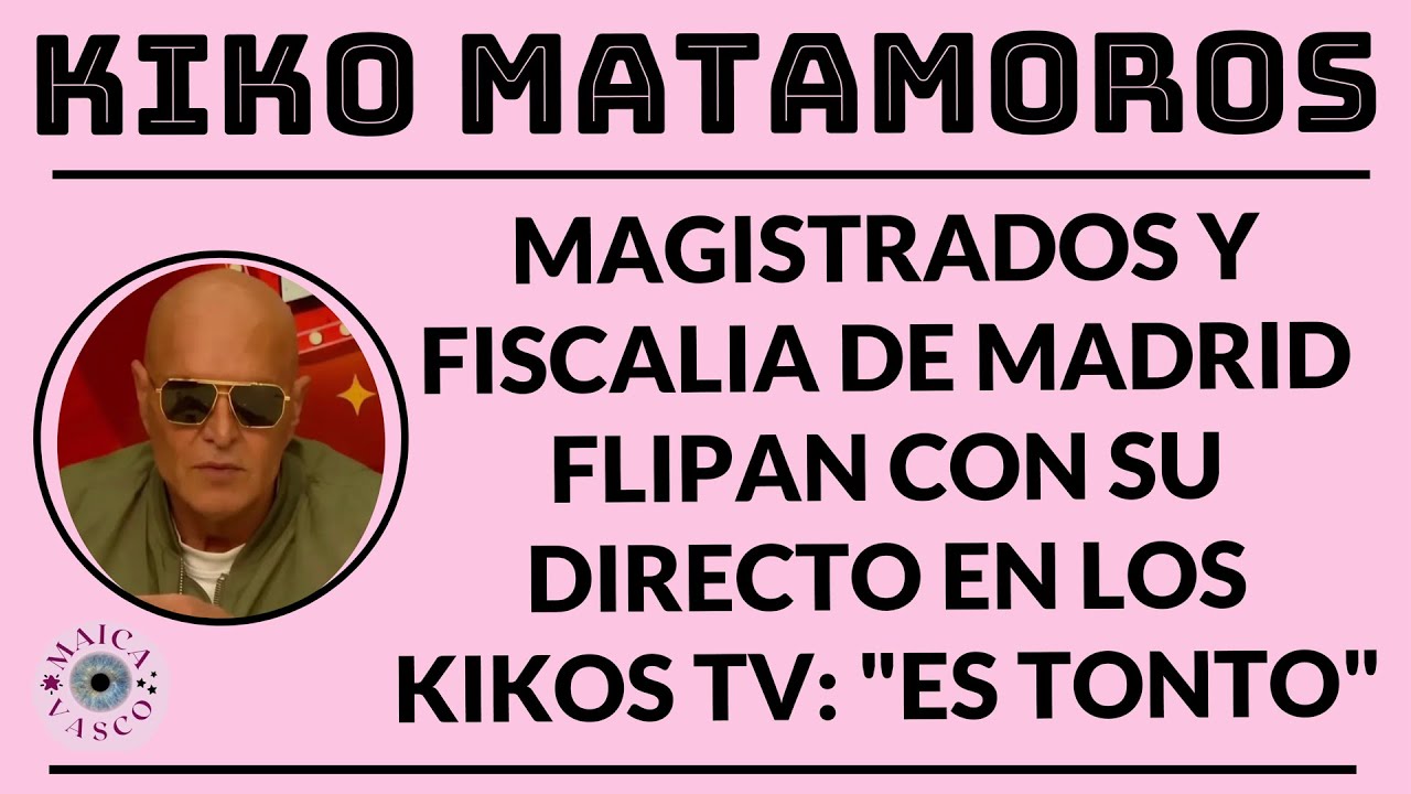 KIKO MATAMOROS: SE DECLARA CULPABLE PARA IR CON MAKOKE AL HOTEL BARROTES. SURREALISMO Y ESTUPIDEZ