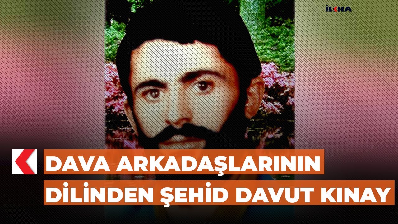 Dava arkadaşlarının dilinden Şehid Davut Kınay