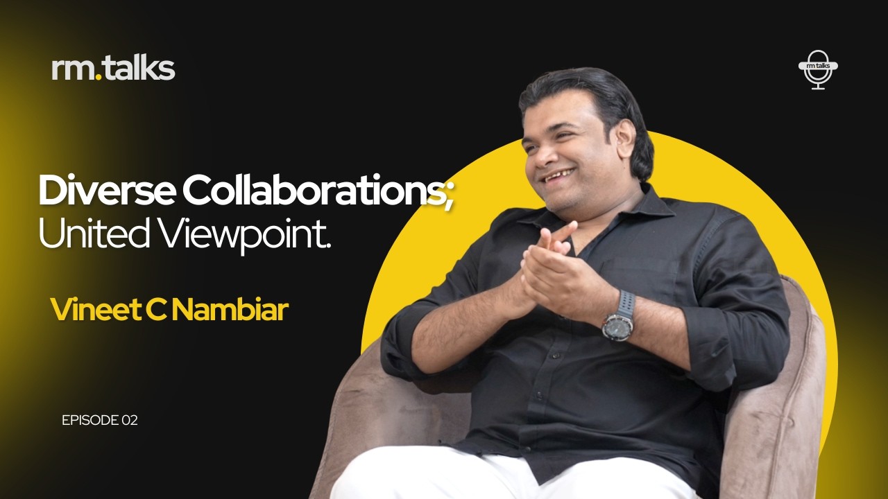 Diverse Collaborations , United Viewpoint |RM Talks | Vineet C Nambiar