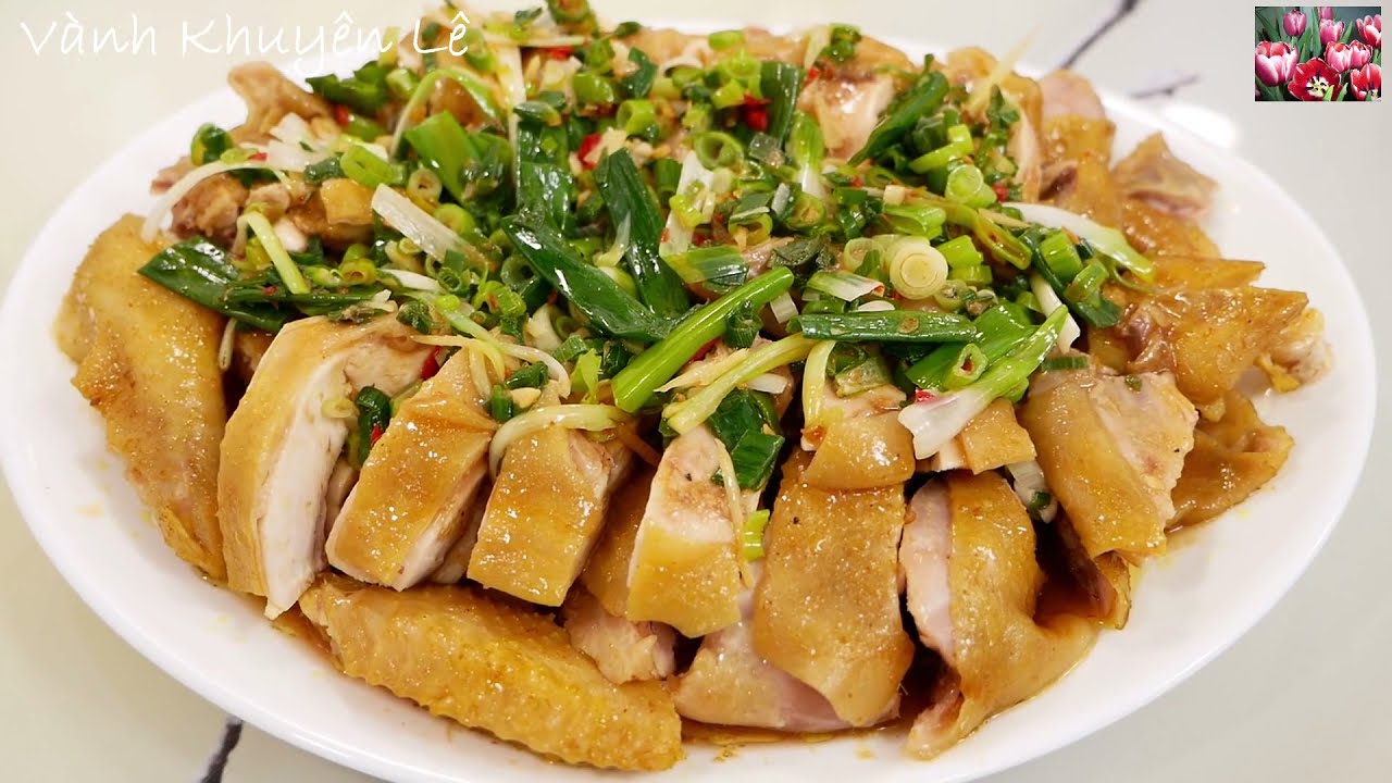 Gà Hấp Mỡ Hành Da Vàng Giòn, Cách Làm Sốt Ngon Đặc Biệt Đãi Khách, Steamed Chicken by Vanh Khuyen