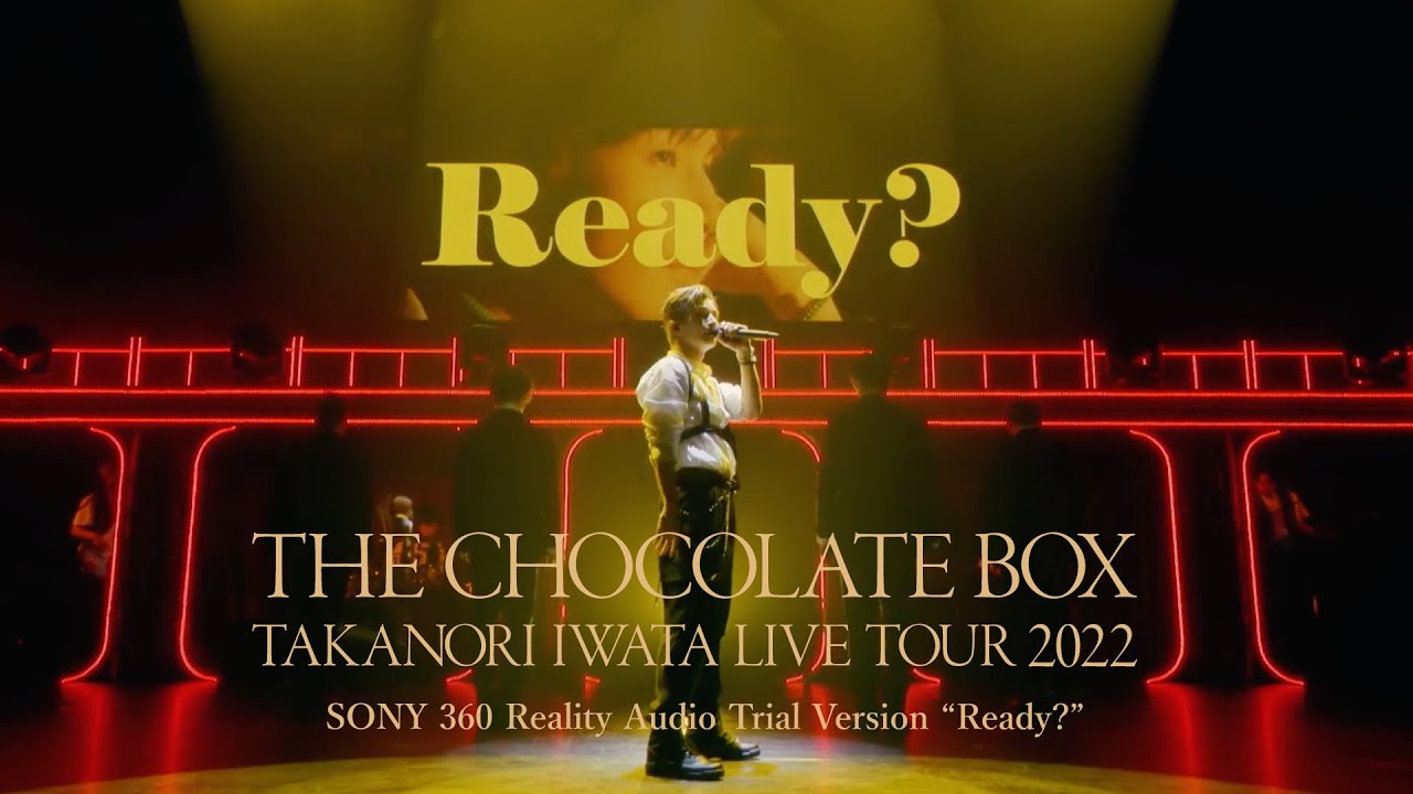 Takanori Iwata LIVE TOUR 2022 “THE CHOCOLATE BOX” - Ready? (360 Reality Audio Trial Version)