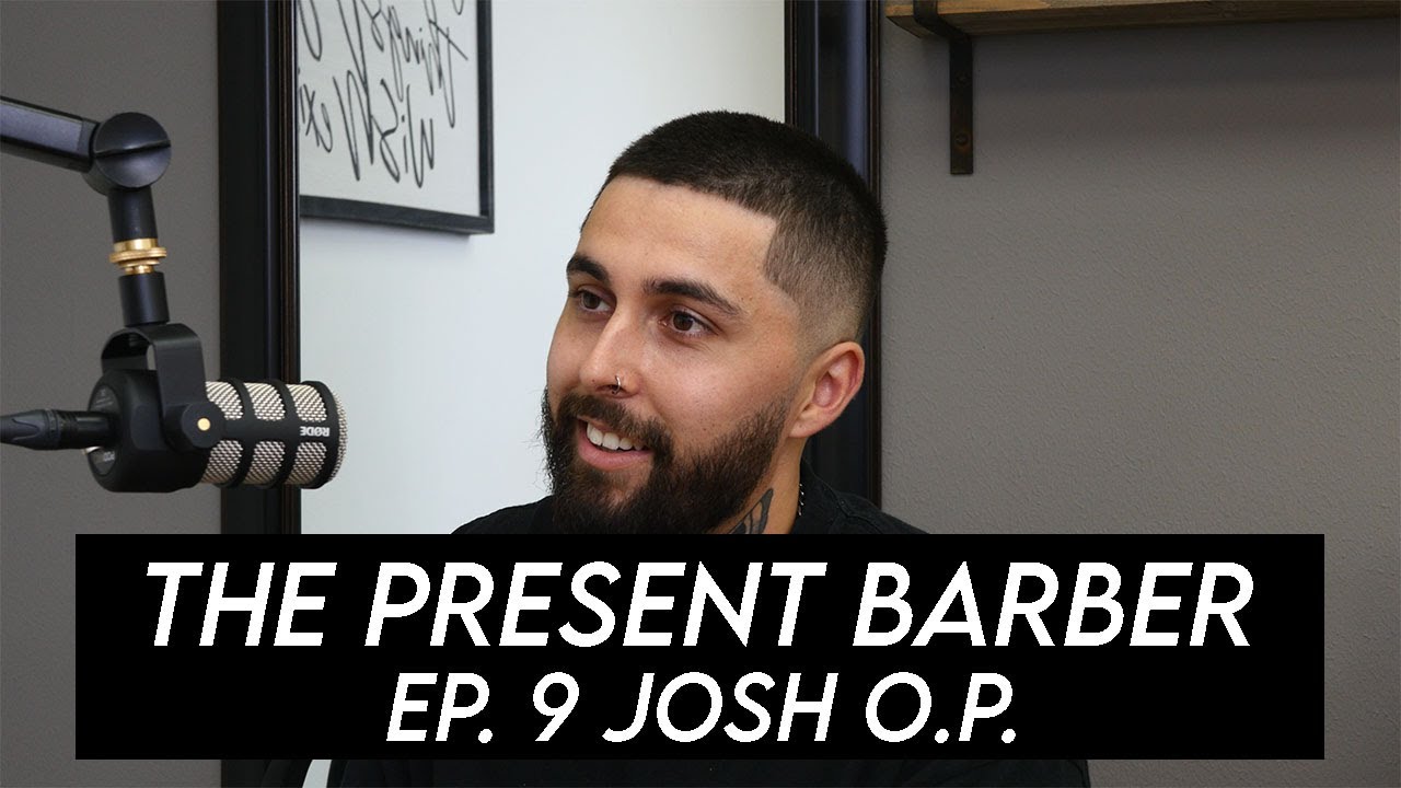 The Present Barber Podcast #9 Josh O.P.