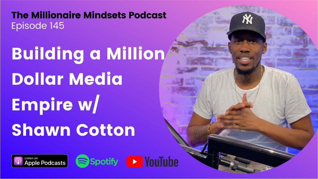 Building a Million Dollar Media Empire w/ Shawn Cotton