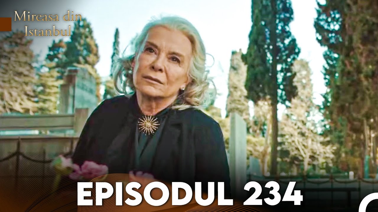 Mireasa Din Istanbul Episodul 234