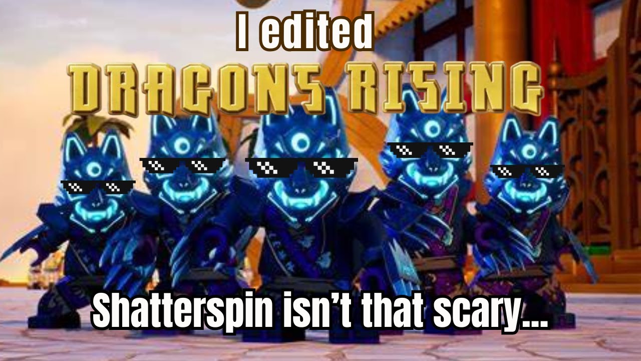 Я отредактировал Dragons Rising, чтобы доказать, что Shatterspin НЕ страшный.