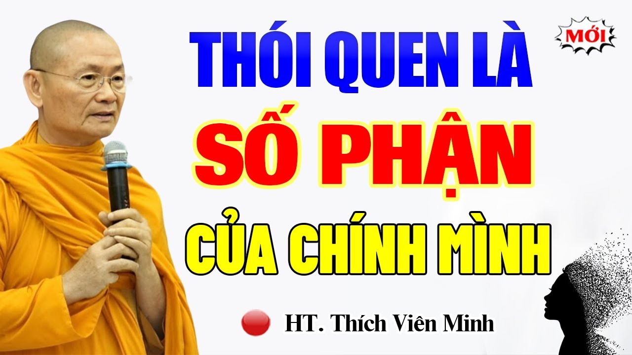 Thói Quen Của Bạn Thế Nào Thì Số Phận Sẽ Như Thế Đó | Hòa Thượng Viên Minh.