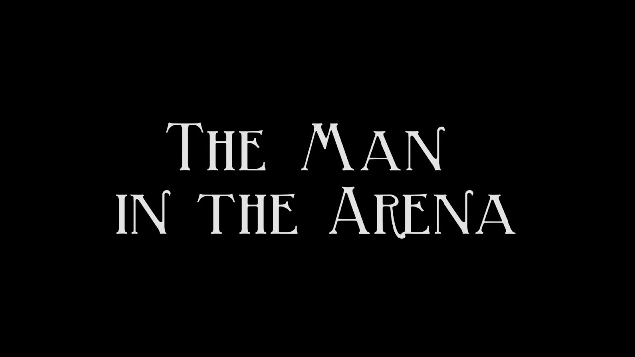 The Man in the Arena - Theodore Roosevelt (1858-1919)