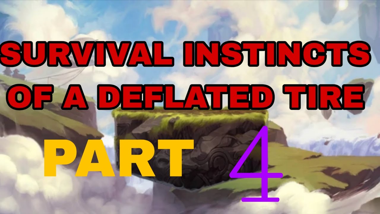 Survival instincts of a deflated tire | part 4