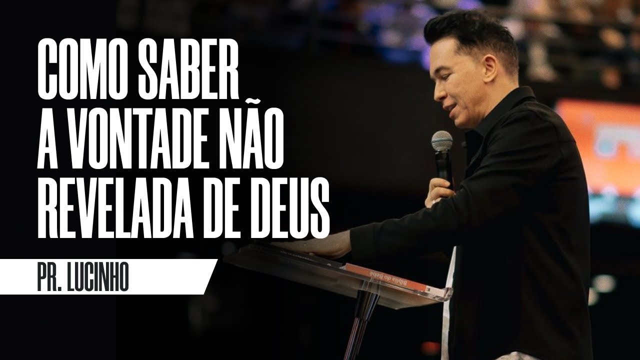 Como saber a vontade não revelada de Deus | Pr. Lucinho
