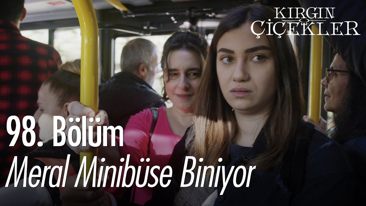 Meral, minibüse biniyor - Kırgın Çiçekler 98. Bölüm