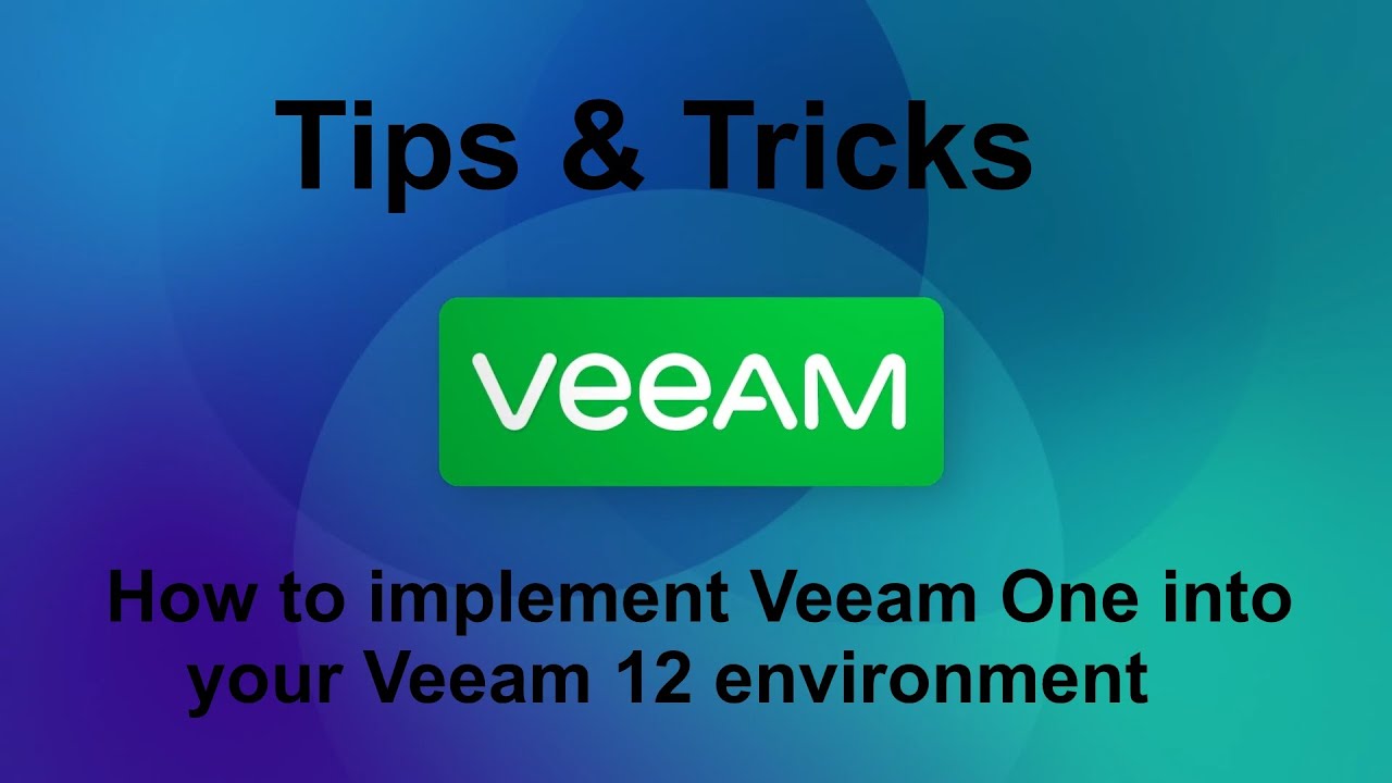 Советы и рекомендации по Veeam 12 — Как интегрировать Veeam One в среду Veeam 12
