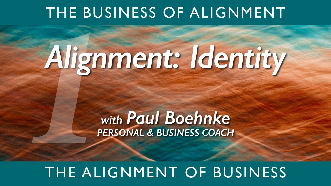 Alignment: Identity | Paul Boehnke, Personal & Business Coach