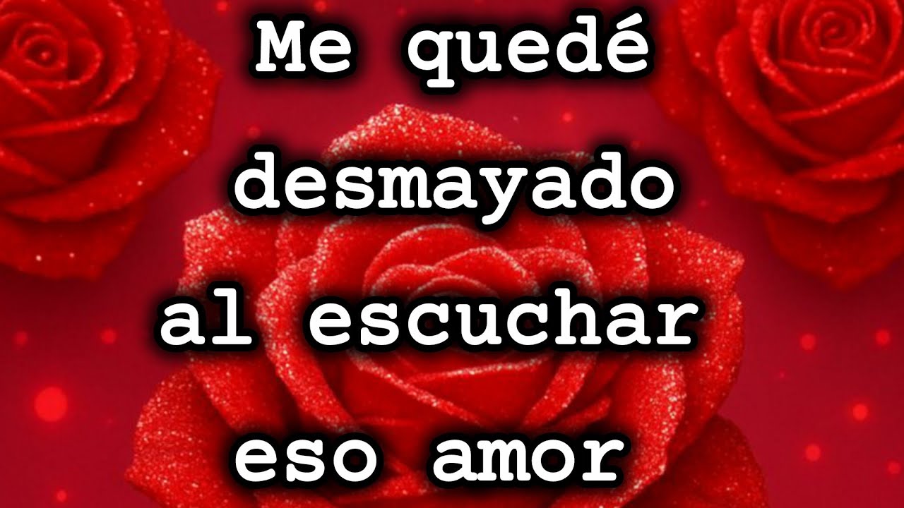 Me quedé desmayado al escuchar eso
