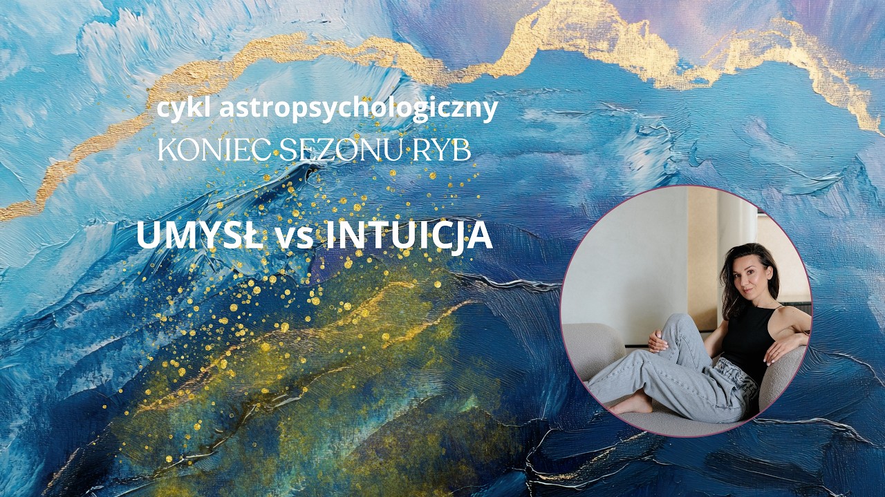 Koniec sezonu Ryb. Umysł vs Intuicja