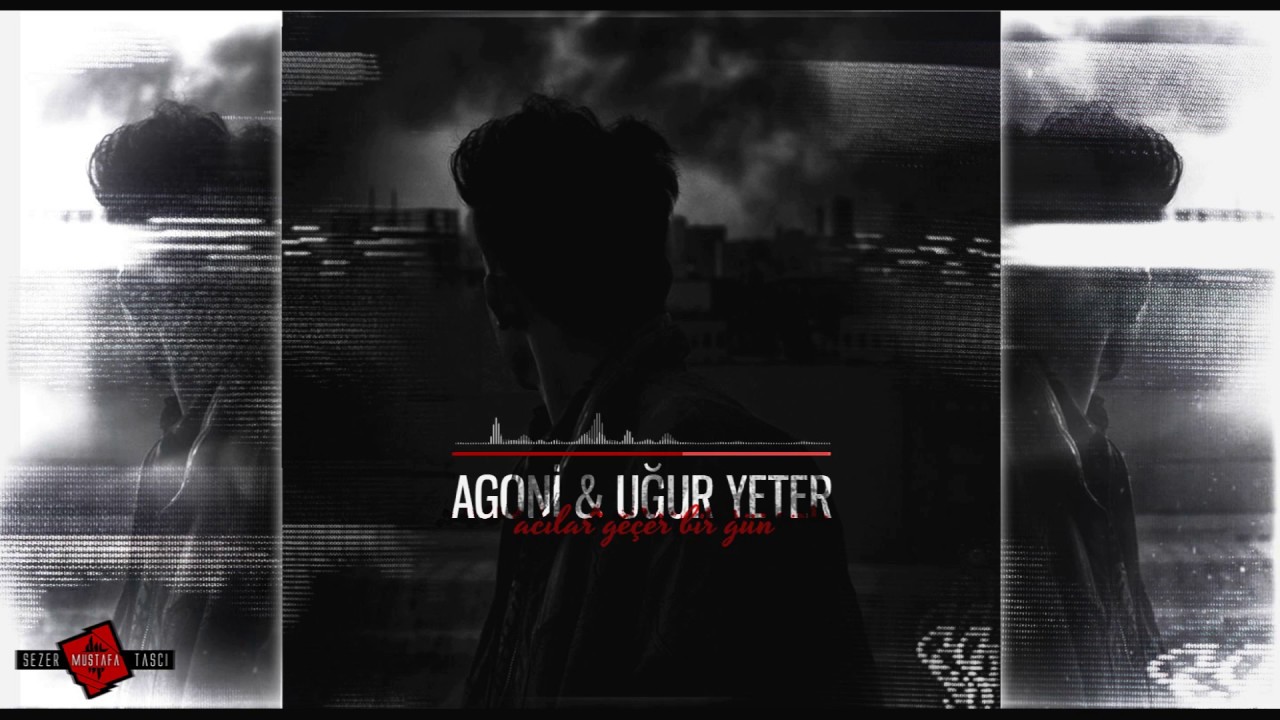 Agoni ft. Uğur Yeter - Acılar Geçer Bir Gün (2018)