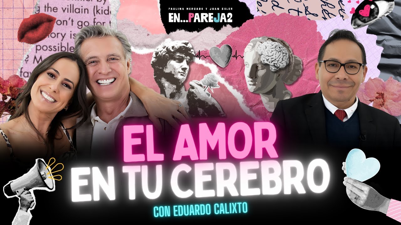 Lo que tu CEREBRO oculta cuando te ENAMORAS. EP. 2 - Doctor Eduardo Calixto, Paulina y Juan