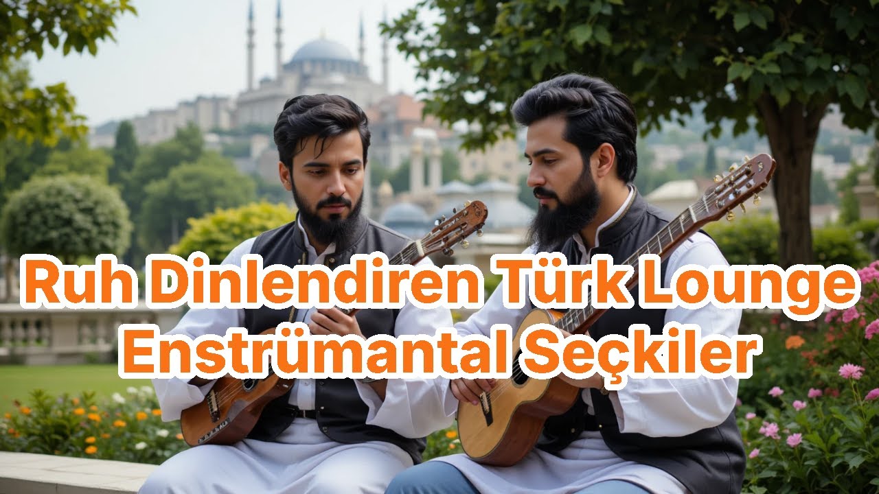 Ruh Dinlendiren Türk Lounge | Enstrümantal Seçkiler