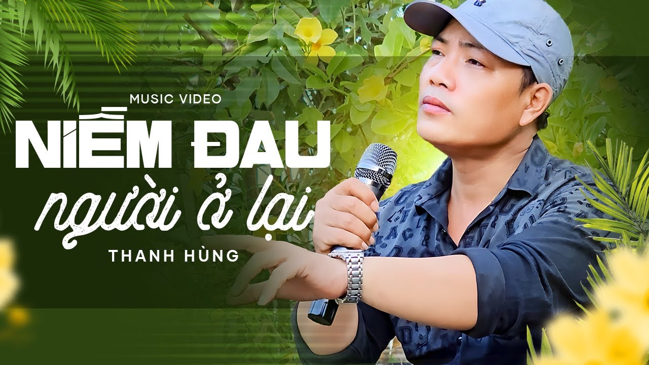 Bài Hát Cực Hay Và Tâm Trạng | Niềm Đau Người Ở Lại - Thanh Hùng | Official Music Video