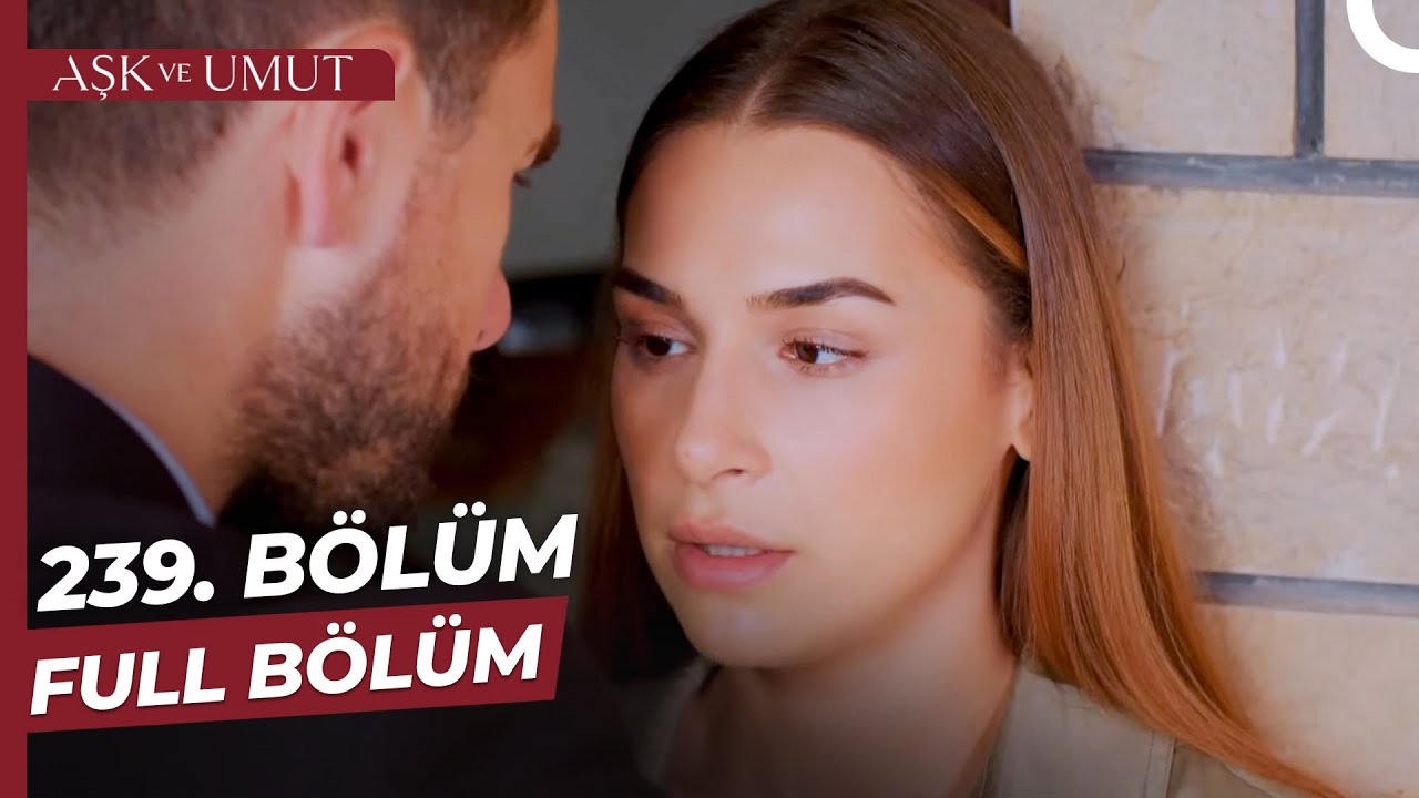 Aşk ve Umut 239. Bölüm