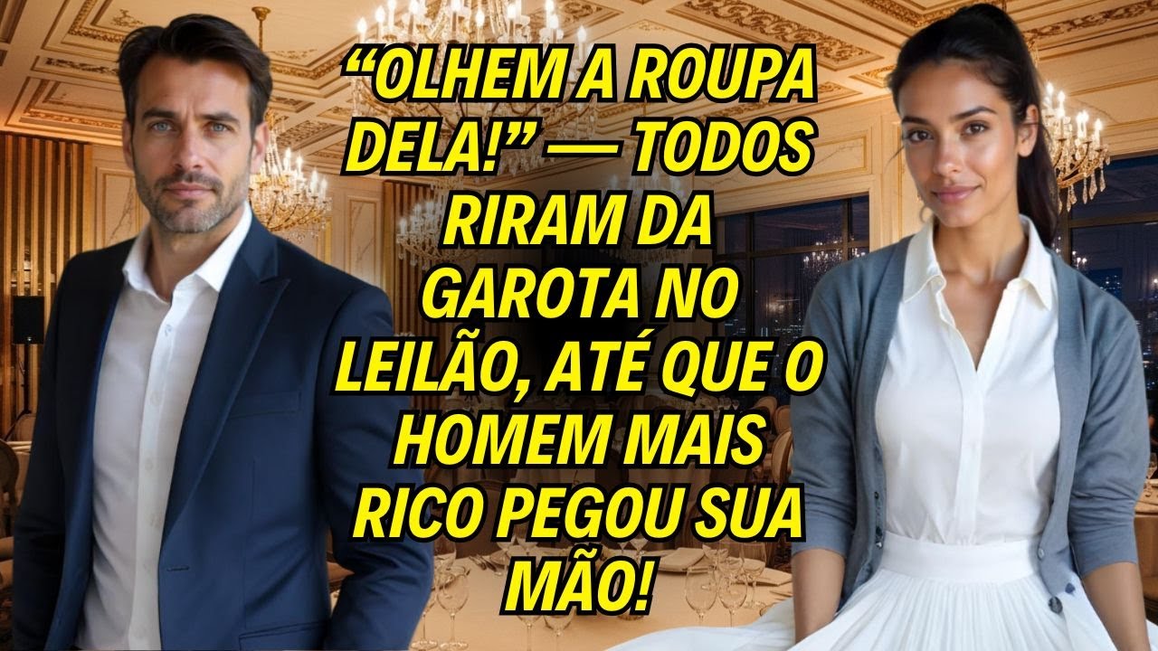 “Olhem A Roupa Dela!” — Todos Riram Da Garota No Leilão, Até Que O Homem Mais Rico Pegou Sua Mão!