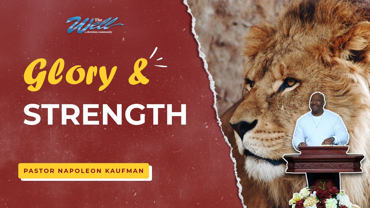 Glory & Strength - Pastor Napoleon Kaufman | The Well Sunday Celebration Service