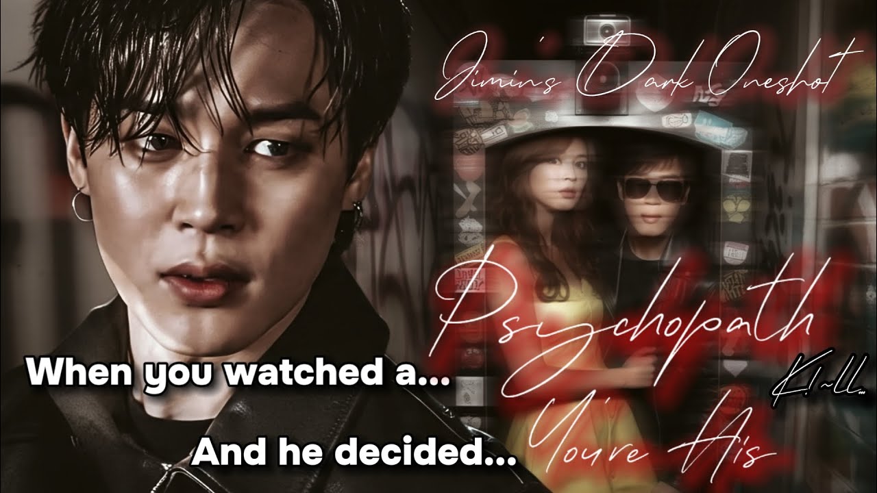 [JIMIN ONESHOT] When You Witnessed His Dark Side… and He(Psycho) Marked You as His |