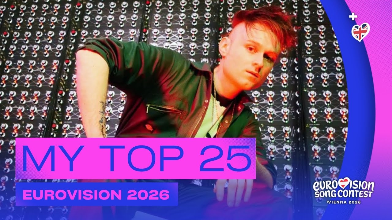 🇦🇹 Eurovision 2026: My Top 25 | NEW: 🇬🇧 (LOOK MUM NO COMPUTER - Eins, Zwei, Drei)