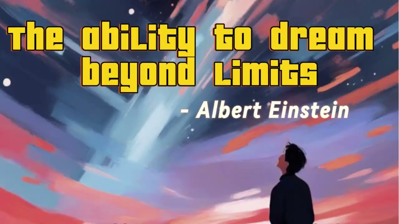 The ability to dream beyond limits.