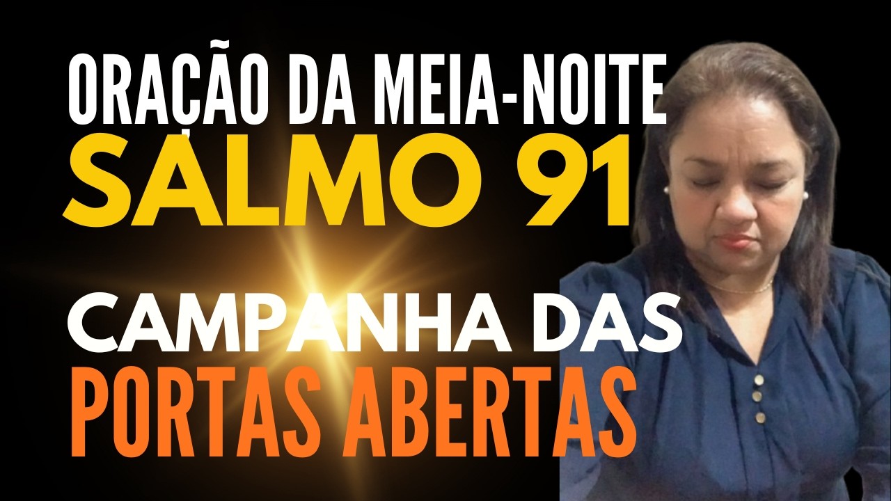 ORAÇÃO DA MEIA NOITE 9 DE FEVEREIRO SALMO 91 CAMPANHA DAS PORTAS ABERTAS DIA 1/7