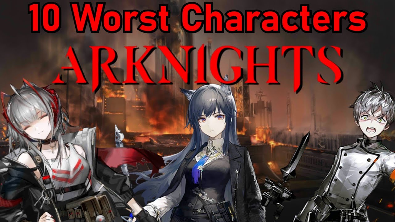 10 WORST ARKNIGHTS CHARACTERS