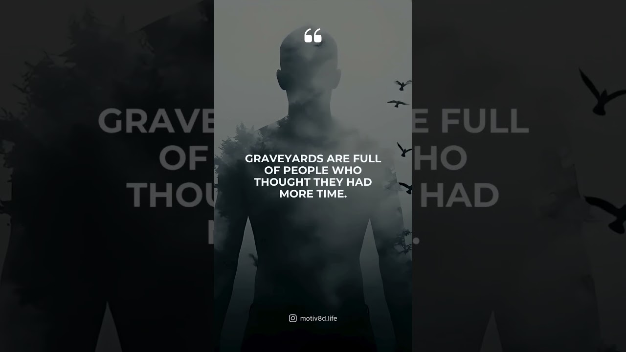 Stop thinking you have more time 