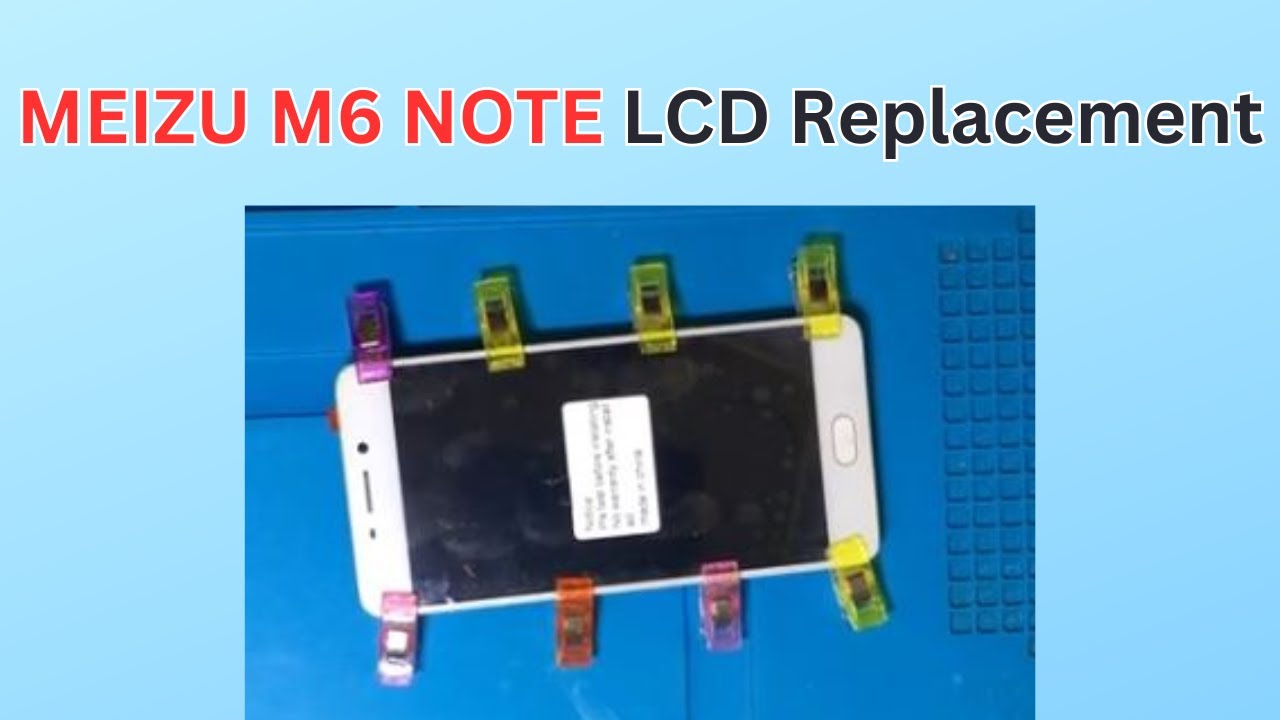 MEIZU M6 NOTE LCD REPLACEMENT