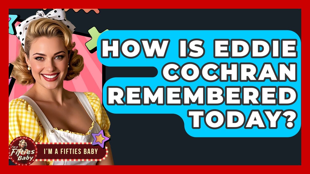 How Is Eddie Cochran Remembered Today? - Im a 50s Baby