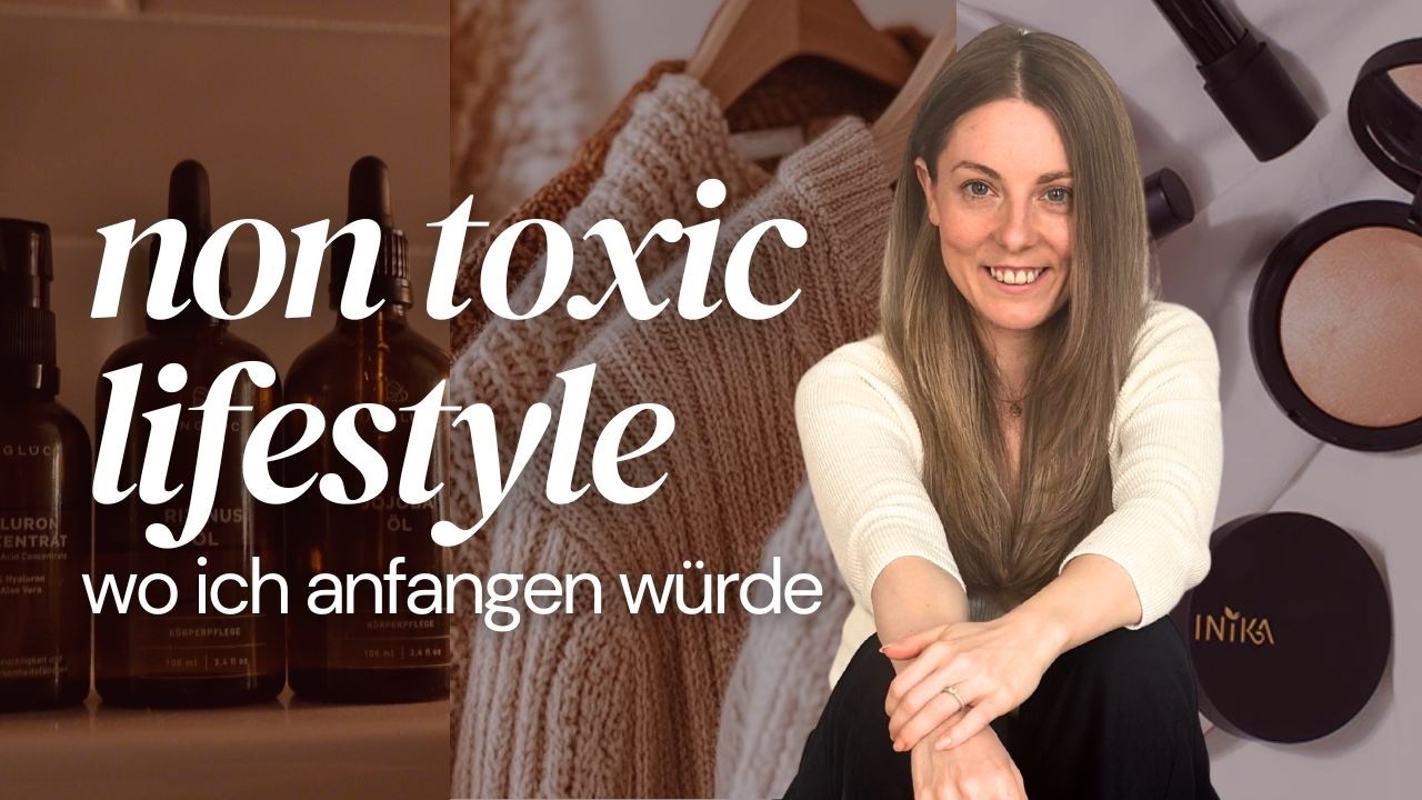 Wie du deinen Toxic Load reduzierst & warum das wichtig ist | Non Toxic Produkte