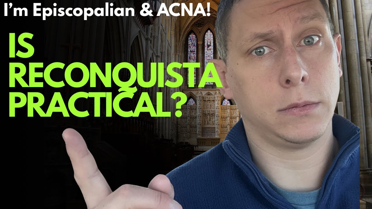 Is Reconquista Practical? Response to Redeemed Zoomer from an Episcopalian & Anglican!