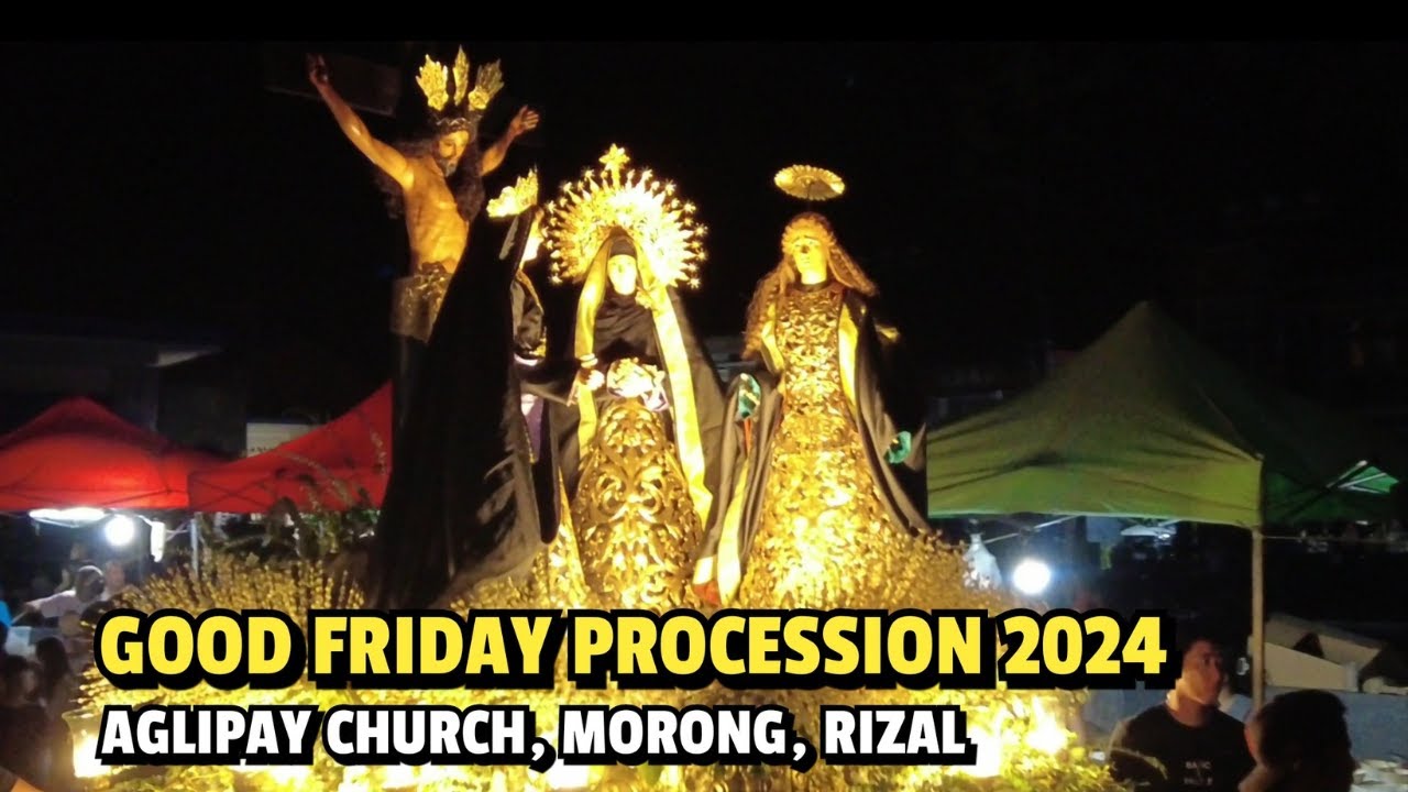 GOOD FRIDAY PROCESSION 2024 (AGLIPAYAN CHURCH, MORONG, RIZAL)