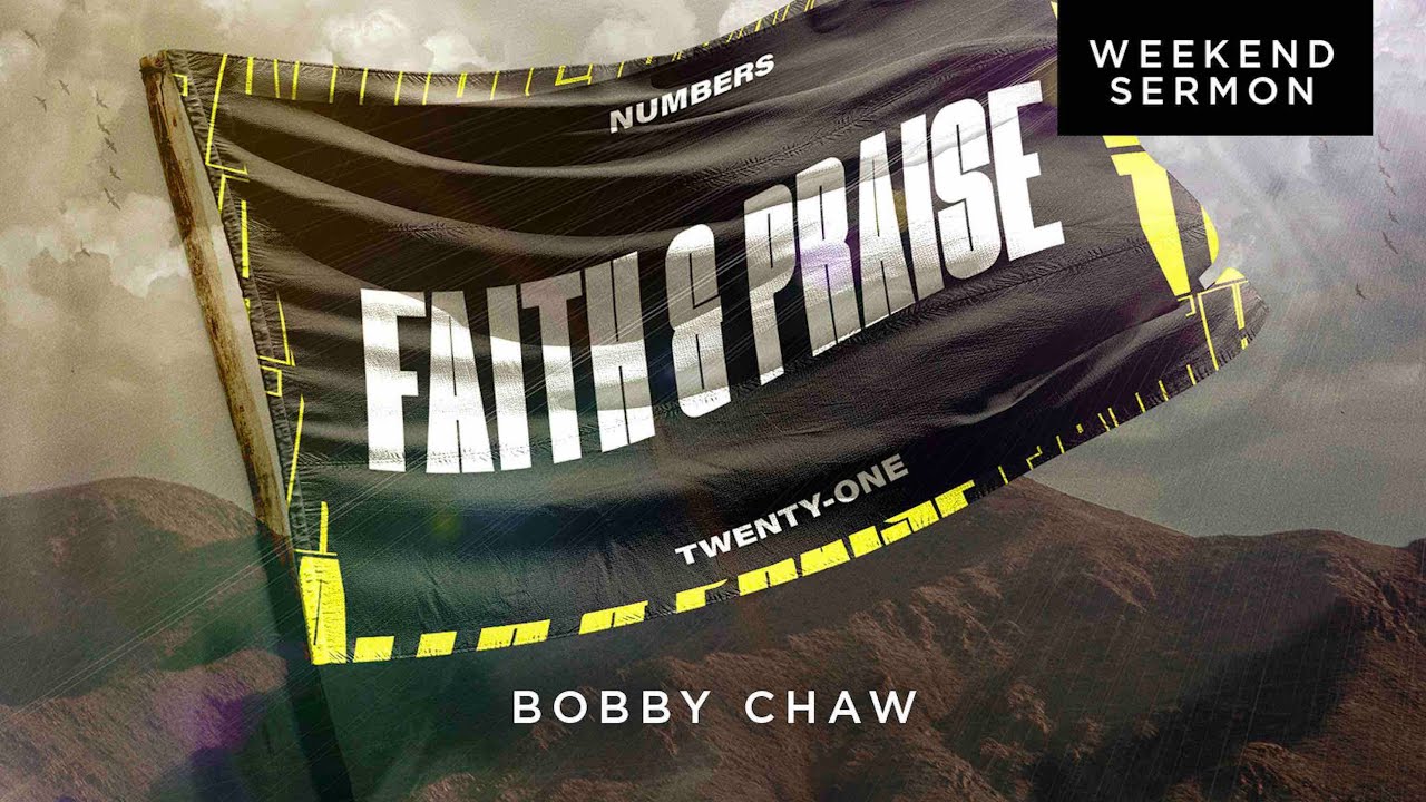 Bobby Chaw: Numbers 21 - Faith & Praise