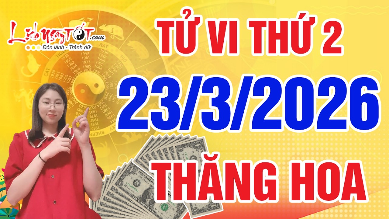 Tử Vi H&agrave;ng Ng&agrave;y 23/3/2026 Thứ 2 Đầu Tuần 3 Con Gi&aacute;p Thăng Hoa Sự Nghiệp Gia Tăng Tiền Bạc Cực Mạnh