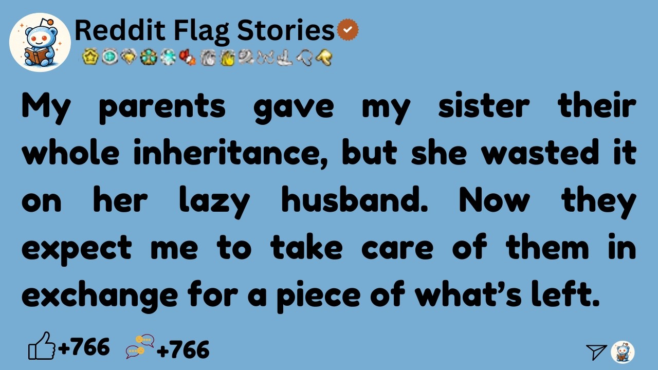 [Full Story]  My parents gave my sister their whole inheritance, but she wasted it on her lazy ....