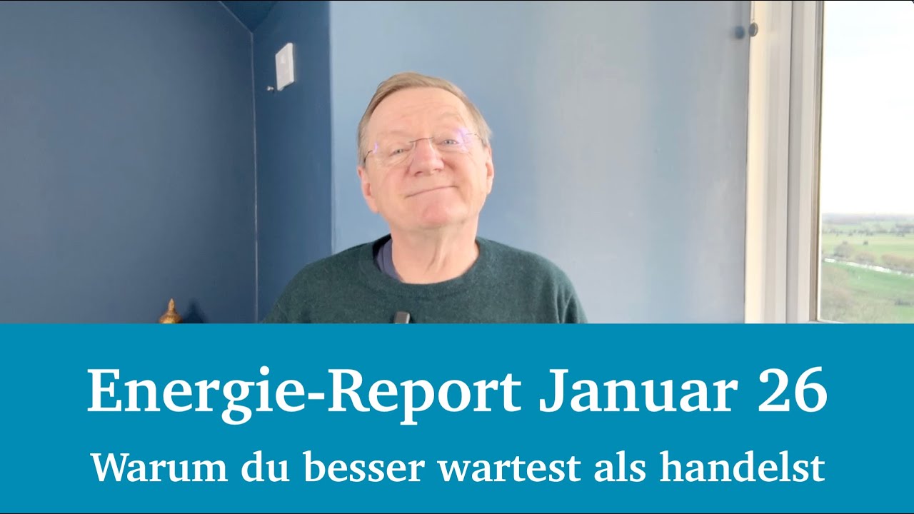 Energie Report Januar 2026 - Unbedingt warten, statt Handeln