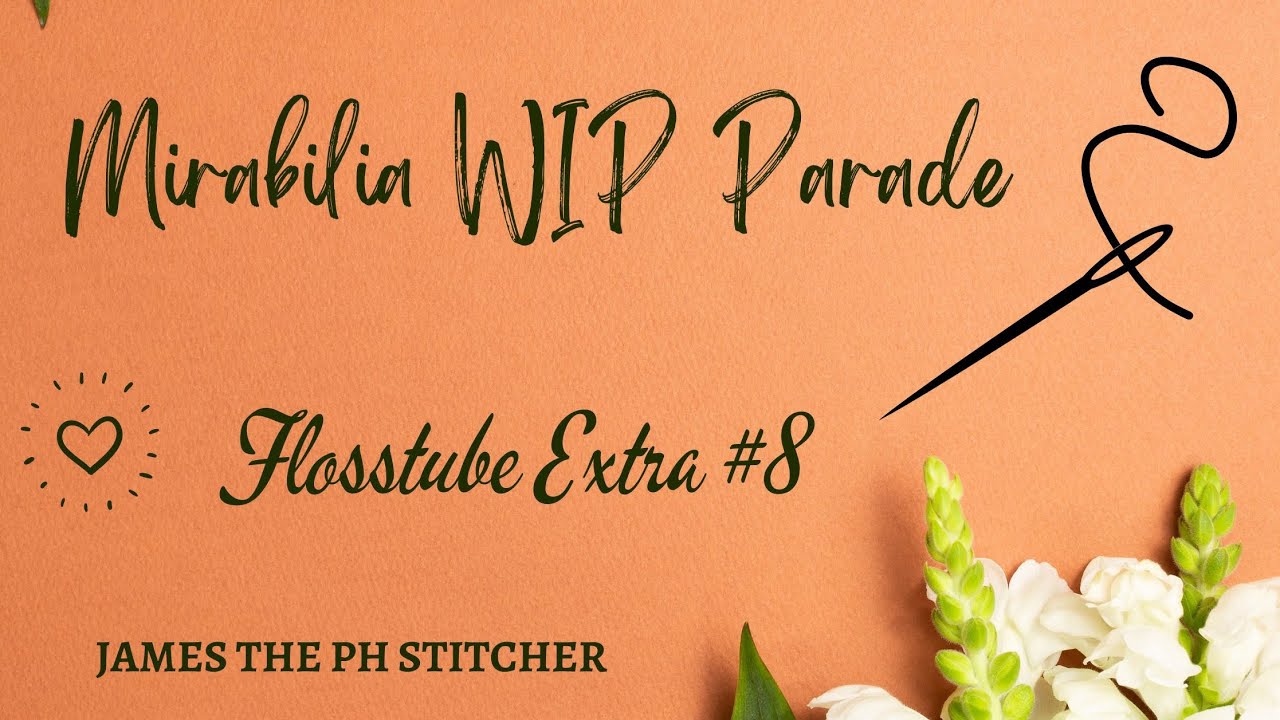 FLOSSTUBE EXTRA #8: MIRABILIA WIP PARADE
