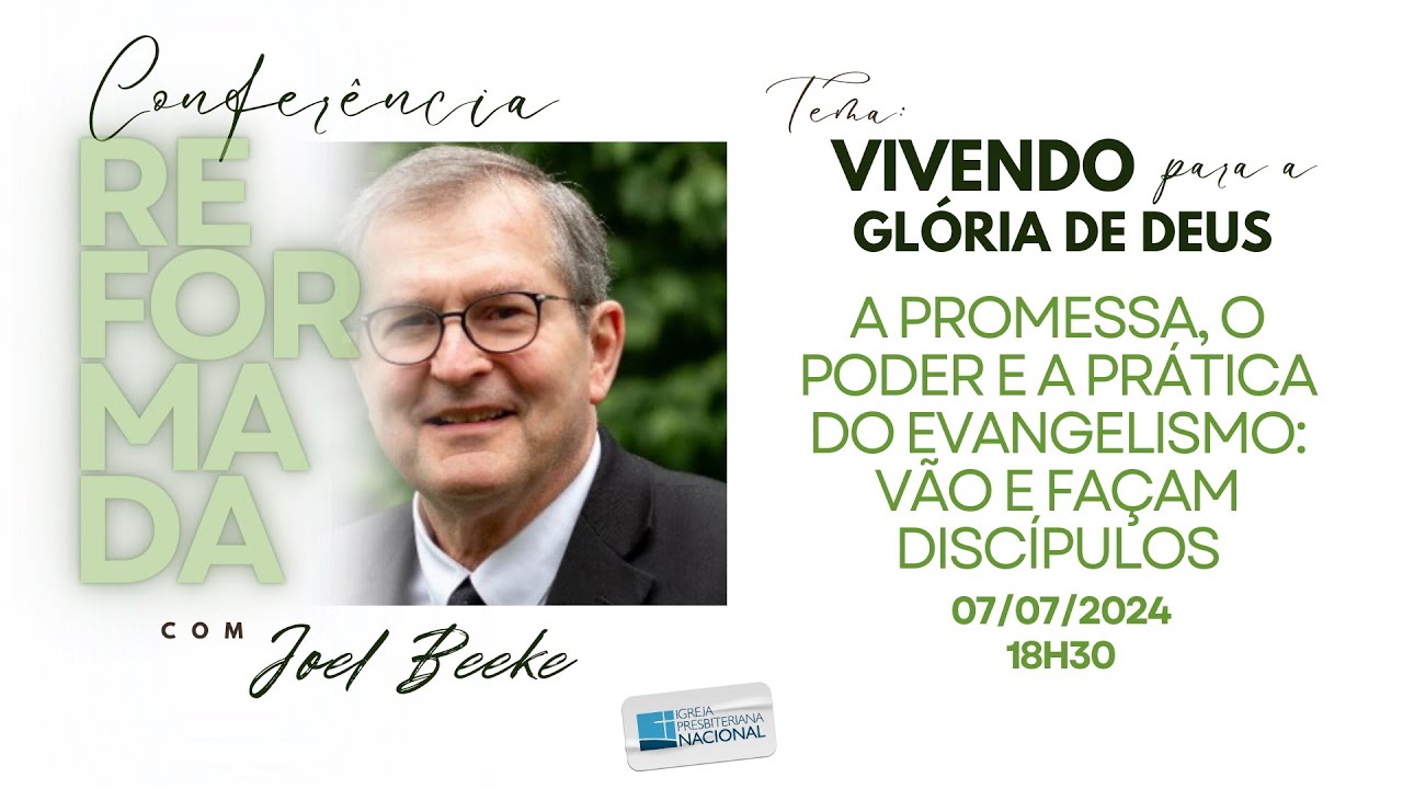 A Promessa, o Poder e a Prática do Evangelismo. Mateus 28:18-10 | Dr. Joel Beeke | 07/07/2024