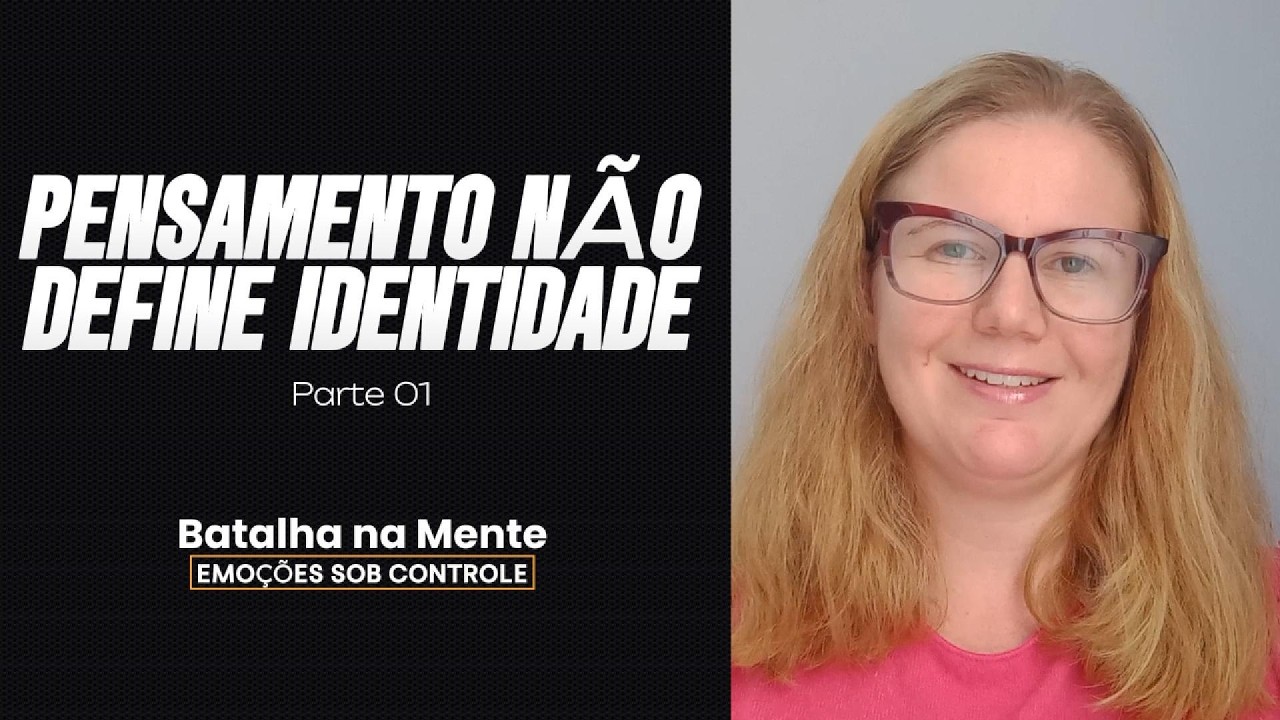 Pensamento Não Define Identidade - Parte 01