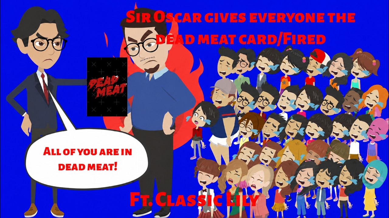 Sir Oskar gives everyone the dead meat card | Fired. Ft. Classic Lily. (Read the description 👇)
